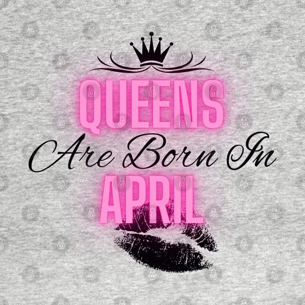 Queens are born in April - Quote by SemDesigns